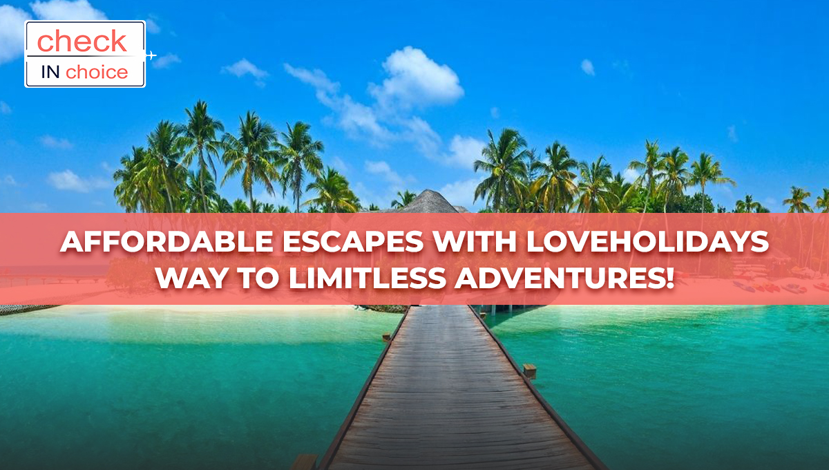 Affordable Escapes with Loveholidays